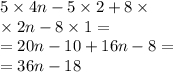 5 \times 4n - 5 \times 2 + 8 \times \\ \times 2n - 8 \times 1 = \\ = 20n - 10 + 16n - 8 = \\ = 36n - 18