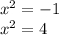 {x}^{2} = - 1 \\ {x}^{2} = 4