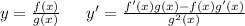 y = \frac{f(x)}{g(x)} \: \: \: \: \: \: \: y ' = \frac{f'(x)g(x) - f(x)g'(x)}{g {}^{2} (x)}