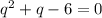 q^{2}+q-6=0