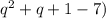 q^{2}+q+1 -7)