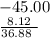 - 45.00 \\ \: \: \: \: \: \: \frac{8.12}{36.88 \: \: }