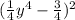 (\frac{1}{4}y^{4}-\frac{3}{4})^{2}