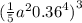 ( \frac{1}{5} {a}^{2} + {0.36}^{4} {)}^{3} 