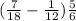 ( \frac{7}{18} - \frac{1}{12} ) + \frac{5}{6} 