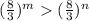 ( \frac{8}{3} ) {}^{m} > ( \frac{8}{3} ) {}^{n} 