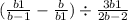 ( \frac{b + 1}{b - 1} - \frac{b}{b + 1} ) \div \frac{3b + 1}{2b - 2} 