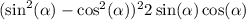 ( \sin ^{2} ( \alpha ) - \cos ^{2} ( \alpha ) {}) {}^{2} + 2 \sin( \alpha ) \cos( \alpha ) 