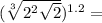 ( \sqrt[3]{ {2}^{2} \sqrt{2} } )^{1.2} = 