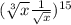 ( \sqrt[3]{x} + \frac{1}{\sqrt{x} } )^{15}