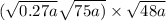 ( \sqrt{0.27a} + \sqrt{75a)} \times \sqrt{48a} 