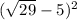 ( \sqrt{29} - 5) {}^{2} 