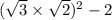 ( \sqrt{3} \times \sqrt{2} ) {}^{2} - 2