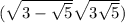 ( \sqrt{3 - \sqrt{5} } + \sqrt{3 + \sqrt{5} } ) \\ 