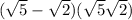 ( \sqrt{5} - \sqrt{2} )( \sqrt{5} + \sqrt{2} )