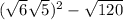 ( \sqrt{6} + \sqrt{5} ) {}^{2} - \sqrt{120} 