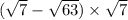 ( \sqrt{7} - \sqrt{63} ) \times \sqrt{7} 