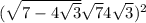 ( \sqrt{7 - 4 \sqrt{3} } + \sqrt{7} + 4 \sqrt{3} ) ^{2} 