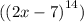 ( {(2x - 7)}^{14} )