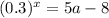 ( {0.3})^{x} = 5a - 8
