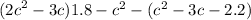 ( {2c}^{2} - 3c) + 1.8 - {c}^{2} - ({c}^{2} - 3c - 2.2)