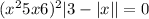 ( {x}^{2} + 5x + 6)^{2} + |3 - |x| | = 0