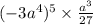 ( - 3a {}^{4}) {}^{5} \times \frac{a {}^{3} }{27} 