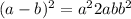( a - b) ^{2} = { a}^{2} + 2ab + { b}^{2} 