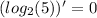 ( log_{2}(5) )' = 0