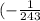 (-\frac{1}{243}; -\frac{1}{3} )