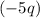 (-5q)