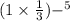 (1 \times \frac{1}{3} ) { - }^{5} 