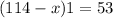 (114 - x) + 1 = 53