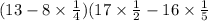 (13 - 8\times \frac{1}{4} ) + (17\times \frac{1}{2} - 16 \times \frac{1}{5} 