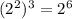 (2^{2})^{3} = 2^{6}