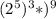 (2^5)^3*)^9
