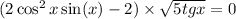 (2 \cos ^{2}x + \sin(x) - 2) \times \sqrt{5tgx} = 0