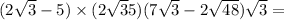 (2 \sqrt{3} - 5) \times (2 \sqrt{3} + 5) + (7 \sqrt{3} - 2 \sqrt{48} ) \sqrt{3} = 