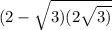 (2 - \sqrt{3)(2 + \sqrt{3)} } 