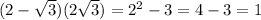 (2 - \sqrt{3})(2 + \sqrt{3}) = 2^2 - 3 = 4 - 3 = 1