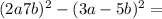 (2a + 7b) {}^{2} - (3a - 5b) { }^{2} = 