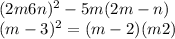 (2m + 6n) {}^{2} - 5m(2m - n) \\ (m - 3) {}^{2} = (m - 2)(m+ 2)