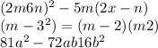 (2m + 6n) {}^{2} - 5m(2x - n) \\ (m - 3 {}^{2} ) = (m - 2)(m + 2) \\ 81a {}^{2} - 72ab+ 16b {}^{2} 