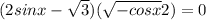 (2sinx - \sqrt{3} )( \sqrt{ - cosx} + 2) = 0