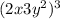 (2x + 3y {}^{2}) {}^{3} 