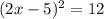 (2x - 5) {}^{2} = 12