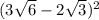 (3 \sqrt{6} - 2 \sqrt{3} ) {}^{2} 