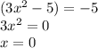 (3 {x}^{2} - 5) = - 5 \\ 3 {x}^{2} = 0 \\ x = 0