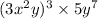 (3x {}^{2} y) {}^{3} \times 5y {}^{7} 