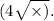 (4 \sqrt{ \times )} .